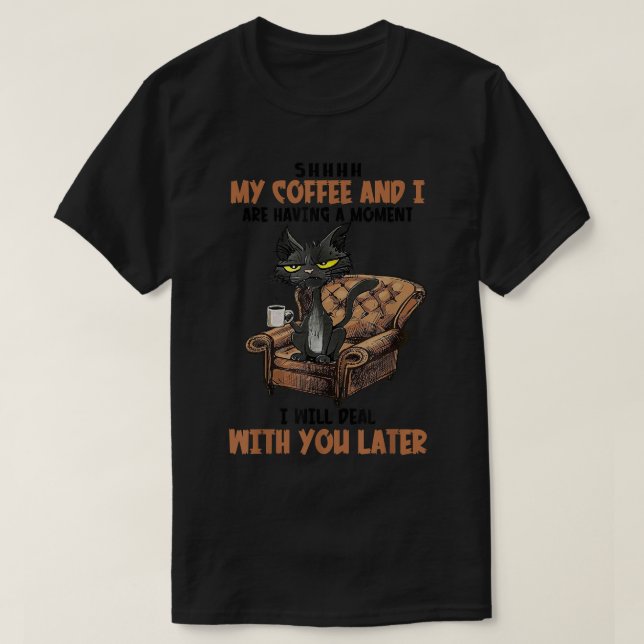 Camiseta Shhh My Coffee And I Are Having A Moment Funny Cat (Diseño del anverso)