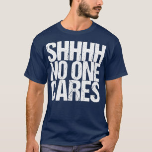 Camiseta Shhhh a nadie le importa