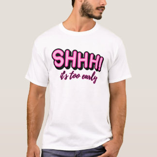 Camiseta ¡Shhhh! Es demasiado pronto