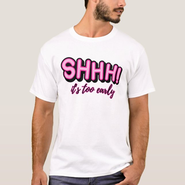 Camiseta ¡Shhhh! Es demasiado pronto (Anverso)