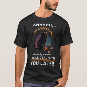 Camiseta Shhhh Mi Café Y Yo Estamos Teniendo Un Momento Neg