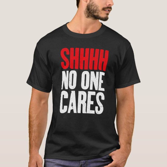 Camiseta Shhhh no one Cares Sarcastic   (Anverso)
