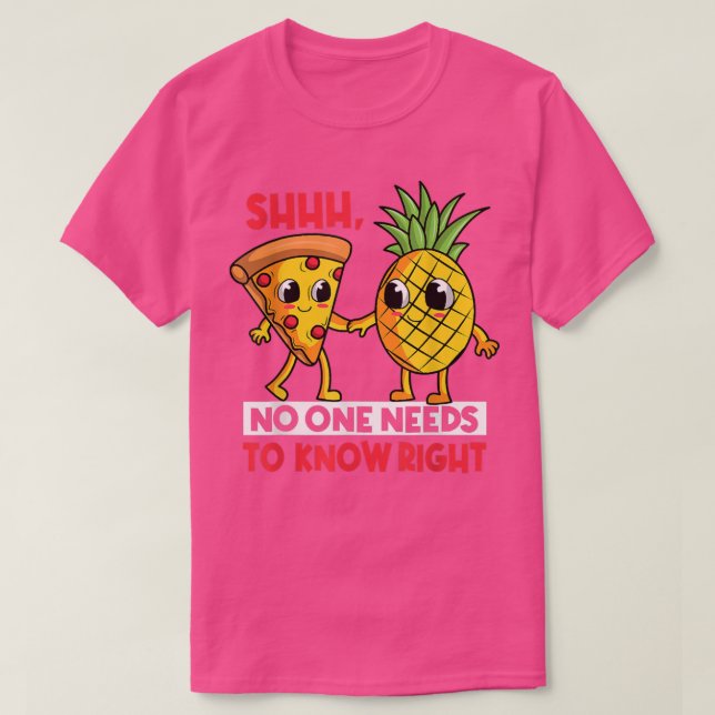 Camiseta Shhhh No One Needs To Know Right Funny Pizza Pinea (Diseño del anverso)