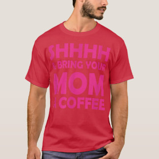 Camiseta Shhhh y trae a tu mamá un café gracioso diciendo p