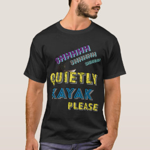 Camiseta Shhhhh shhhhh shhhh Tranquilamente Kayak Por Favor