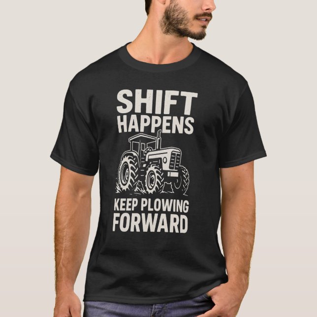 Camiseta Shift Happens Keep Plowing Forward- Funny Tractor  (Anverso)