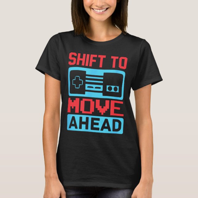 Camiseta Shift To Move Ahead Funny Gaming Quotes Gift For G (Anverso)