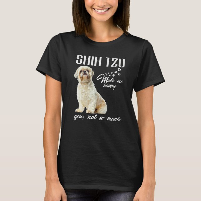 Camiseta Shih Tzu Make Me Happy You Not So Much Dog Lover P (Anverso)