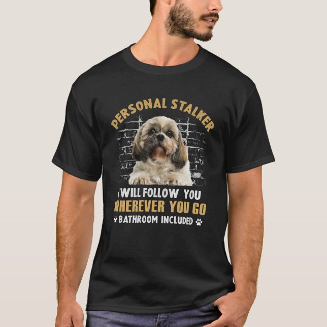 Camiseta Shih Tzu Personal Stalker Te Seguiré Dondequiera (Anverso)