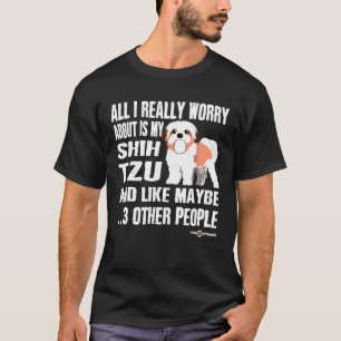Camiseta Shih Tzu Todo Lo Que Realmente Me Preocupa Es Mi S