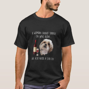 Camiseta Shih Tzu  Una mujer no puede sobrevivir solo con e