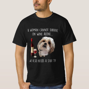 Camiseta Shih Tzu  Una mujer no puede sobrevivir solo con e