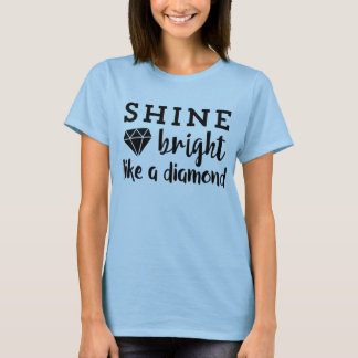 Camiseta Shine Bright Like A Diamond Inspiring Positivity