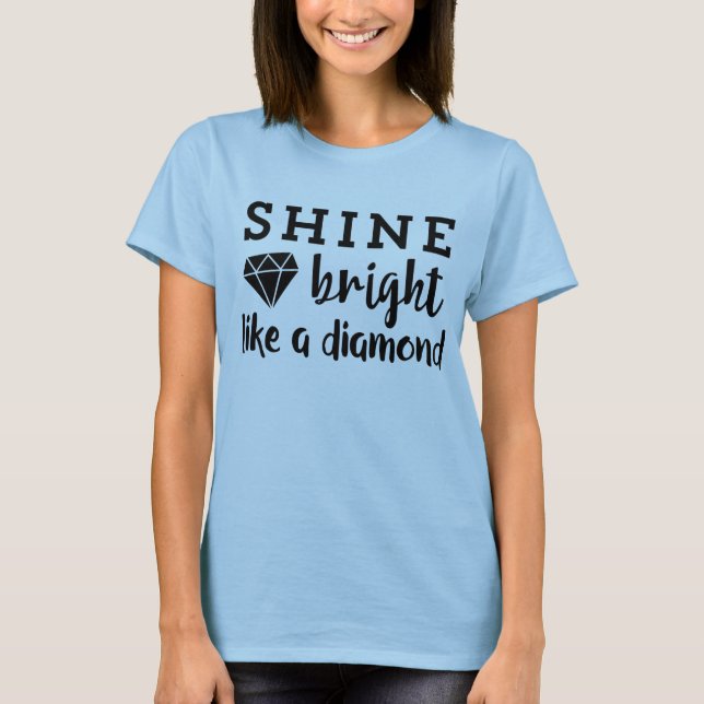 Camiseta Shine Bright Like A Diamond Inspiring Positivity (Anverso)