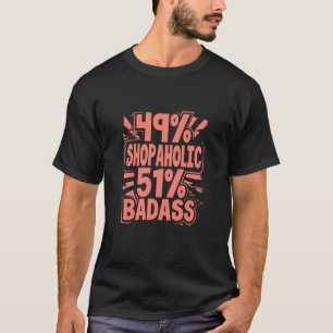 Camiseta Shopaholic Gift 49 Shopaholic 51 Badass Shopaholic