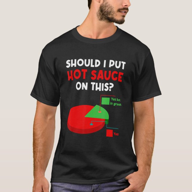 Camiseta Should I Put Hot Sauces On This Pie Graph Yes But  (Anverso)