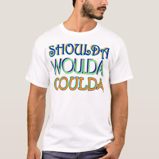 Camiseta Shoulda Woulda Coulda