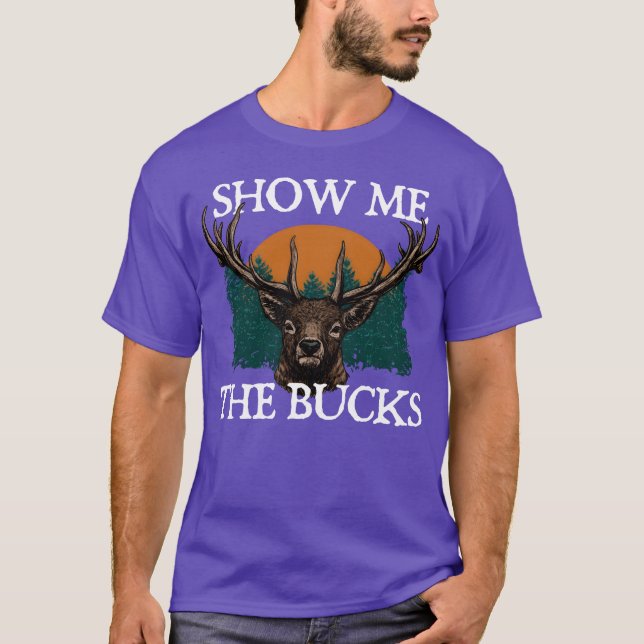 Camiseta Show Me the Bucks Deer Hunting Elk Hunter Funny gi (Anverso)