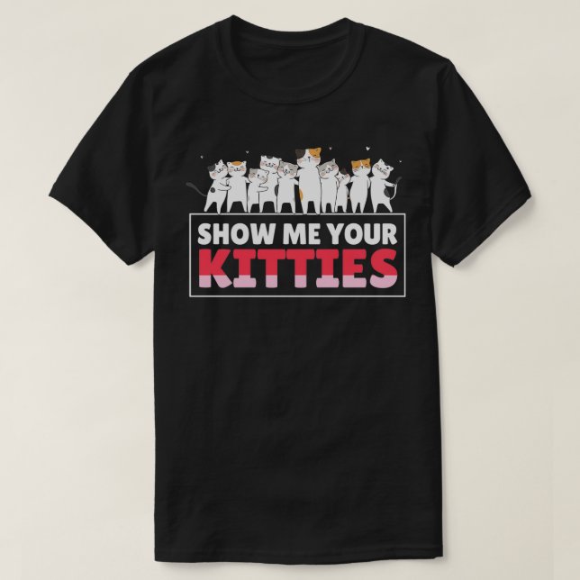 Camiseta Show Me Your Kitties Funny Cat Kitten Lovers Gifts (Diseño del anverso)