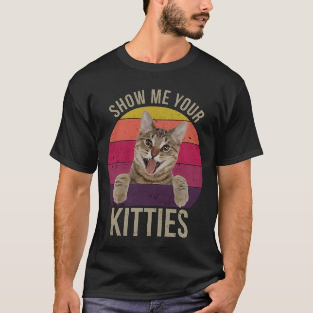 Camiseta Show Me Your Kitties Funny Saying Cat Lovers Gift  (Anverso)