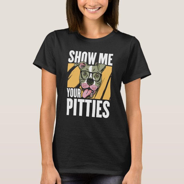 Camiseta Show me your Pitties (Anverso)
