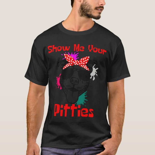 Camiseta Show Me Your Pitties Cute Pitbull (Anverso)