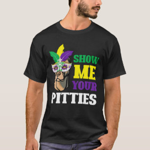 Camiseta Show Me Your Pitties Mardi Gras Funny Pitbull Dog