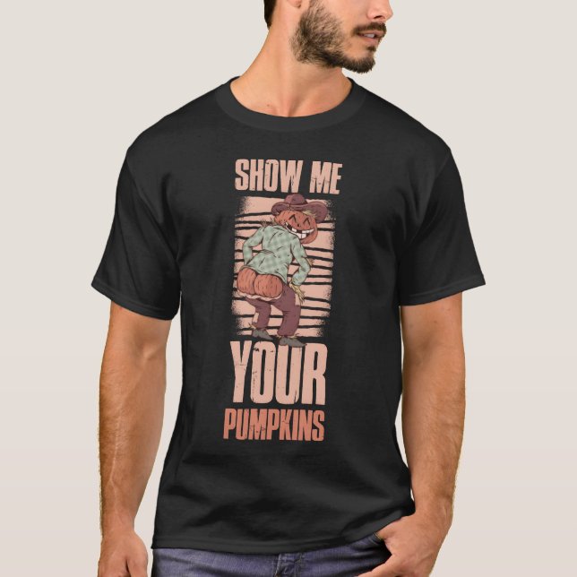 Camiseta Show Me Your Pumpkins Funny Pumpkin Gift gift (Anverso)