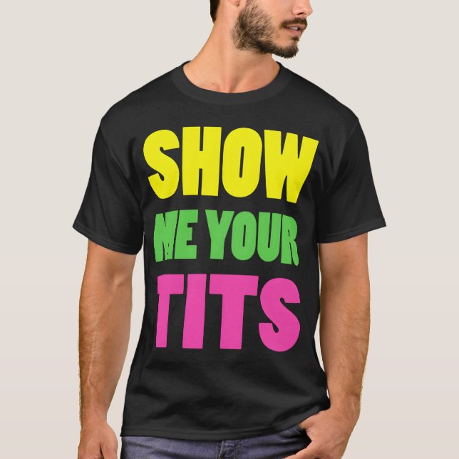Camiseta Show Me Yourits Neon Design gift (Anverso)