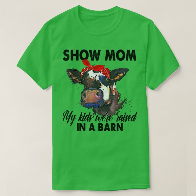 Camiseta Show Mom My Kids Were Raised In The Barn  Mom Cow  (Diseño del anverso)