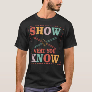 Camiseta Show What You Know Funny Eamesting Day students gi