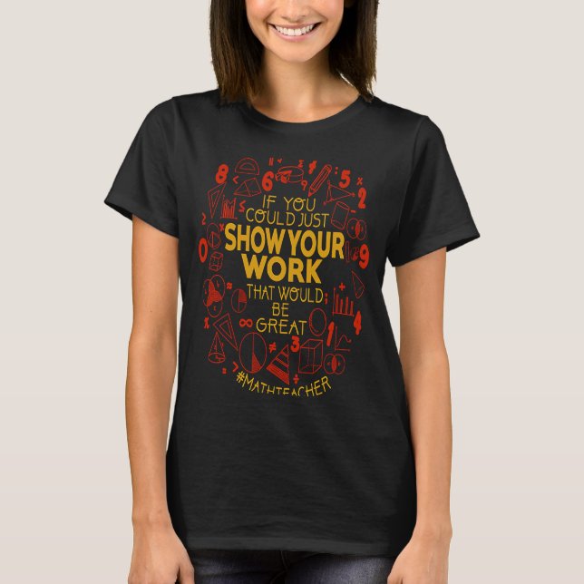 Camiseta Show Your Work Teacher  Math Teacher Show Your Wor (Anverso)