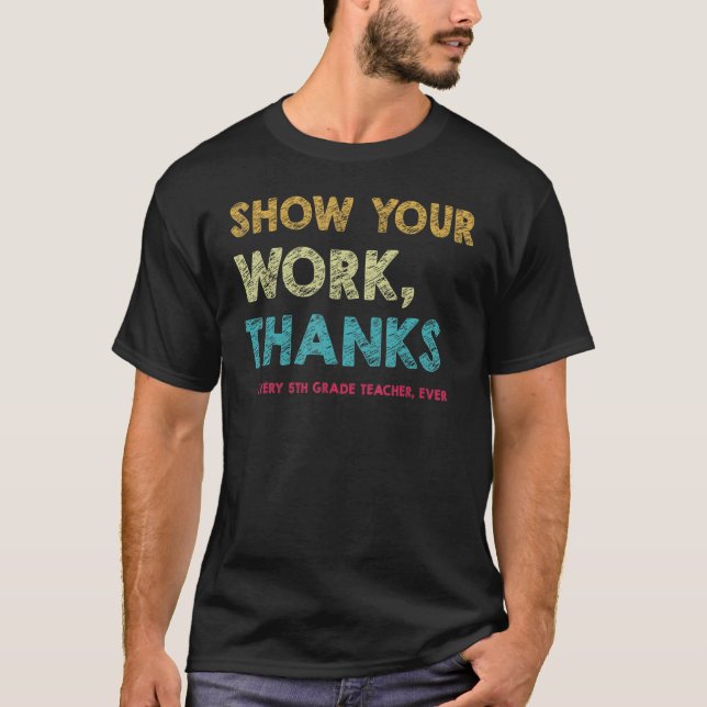 Camiseta Show Your Work Thanks Every 5th Grade Teacher Ever (Anverso)