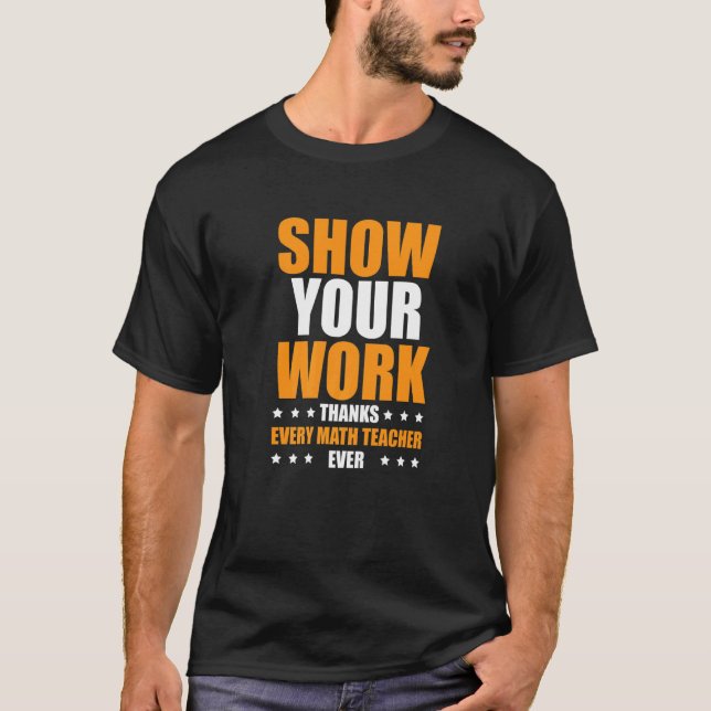 Camiseta Show Your Work Thanks Every Math Teacher  1 (Anverso)