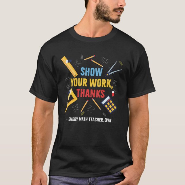 Camiseta Show Your Work Thanks Every Math Teacher Ever Appa (Anverso)