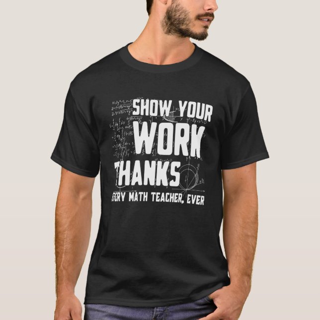Camiseta Show Your Work Thanks Math Teacher Every Mathemati (Anverso)