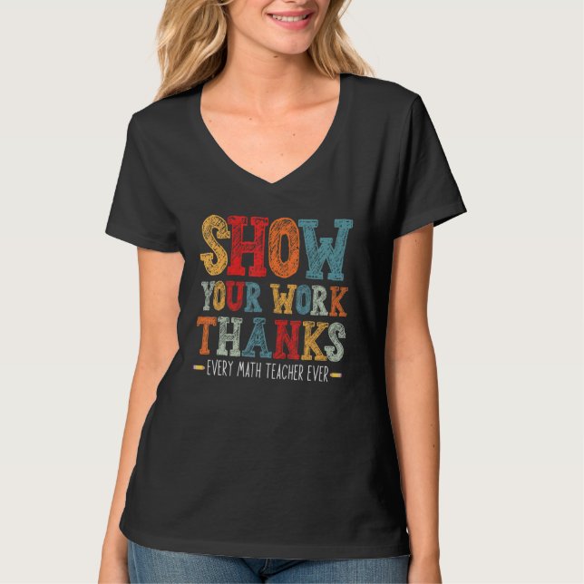 Camiseta show your work thanks math teacher show your work  (Anverso)