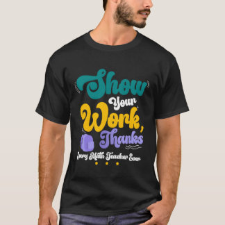 Camiseta Show Your Workhanks Matheacher Funny Gift friend