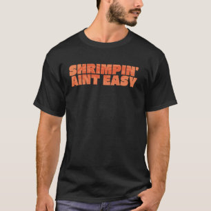Camiseta Shrimpin' Aint Easy Shrimp Food Fighing Shrimping