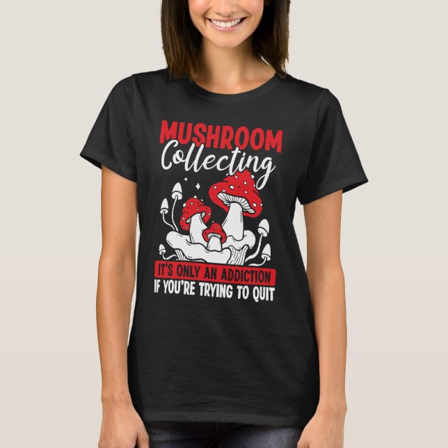 Camiseta Shroom Collector its not an addiction Mushroom Col (Anverso)