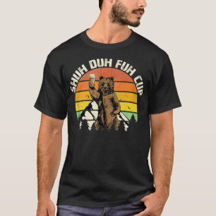 Camiseta Shuh Duh Fuh Cup Funny Bear Beer Beer Camping
