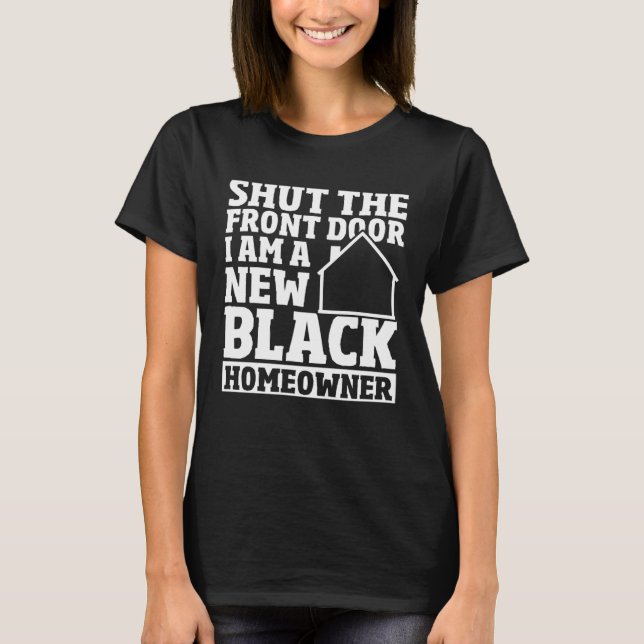Camiseta Shut The Front Door New House Owner New Black Home (Anverso)