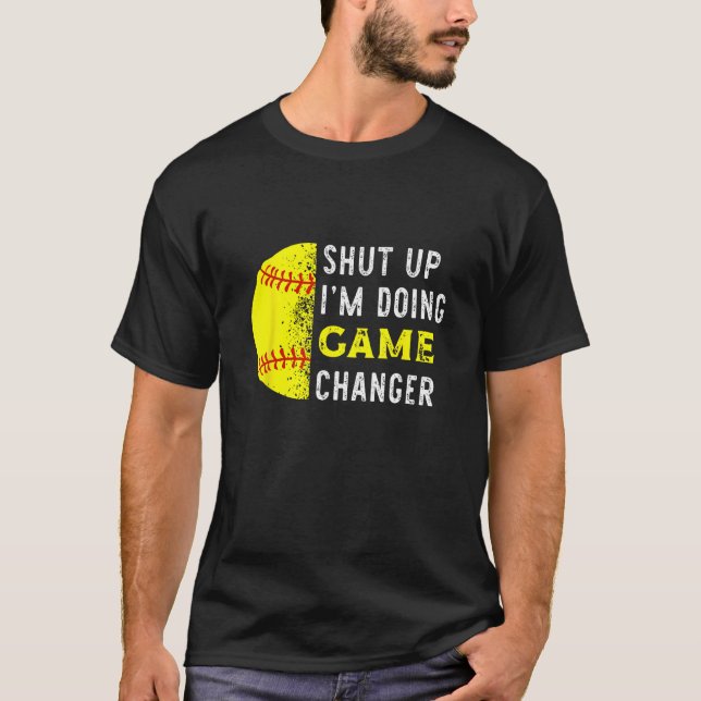 Camiseta Shut Up I m Doing Game Changer  Baseball Player (Anverso)