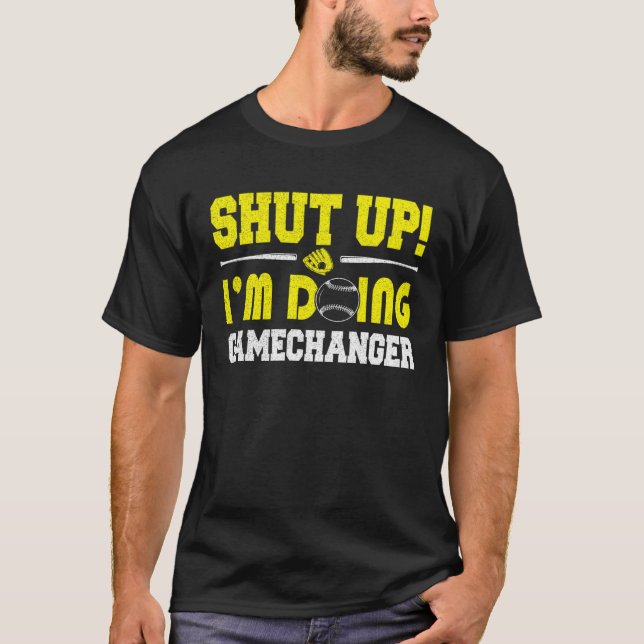 Camiseta Shut Up I m Doing Game Changer Softball Dad Father (Anverso)