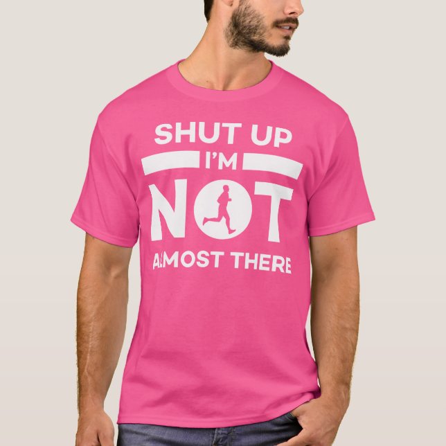 Camiseta Shut Up I'M Not Almost There Running (Anverso)