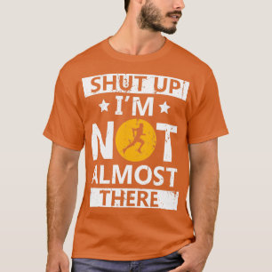 Camiseta Shut Up Ix27m Not Almost There Running Marathon