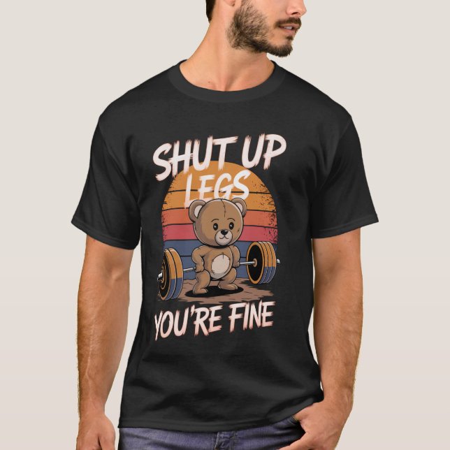 Camiseta Shut Up Legs You're Fine Funny Teddy Bear Lifting  (Anverso)