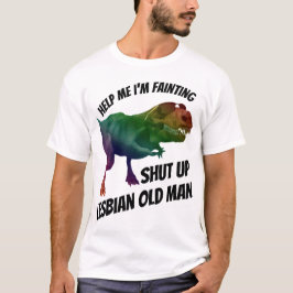 Camiseta shut up lesbian old man