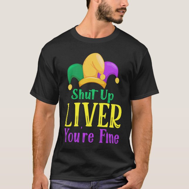 Camiseta Shut Up Liver You Are Fine  Drinking Mardi Gras  1 (Anverso)