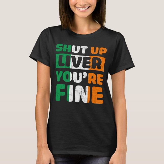 Camiseta Shut Up Liver You Are Fine St Patricks Day Irish F (Anverso)